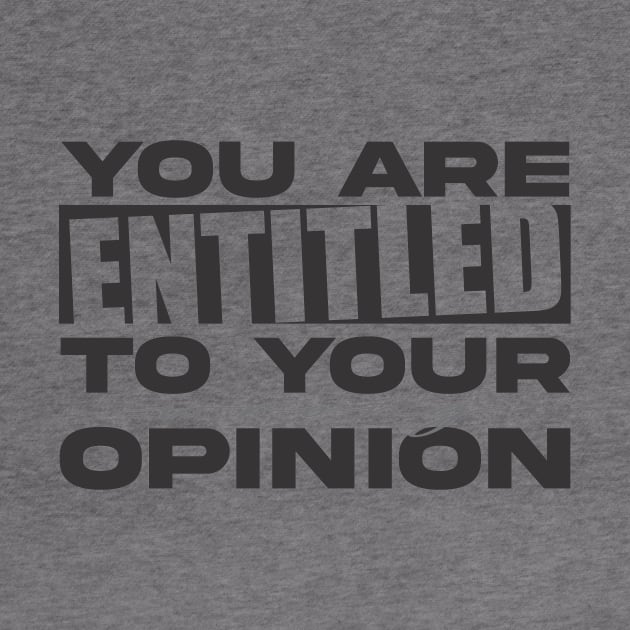 You're Entitled to Your Wrong Opinion by altered igo